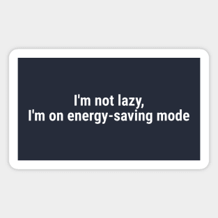 I'm not lazy, I'm on energy-saving mode White Magnet